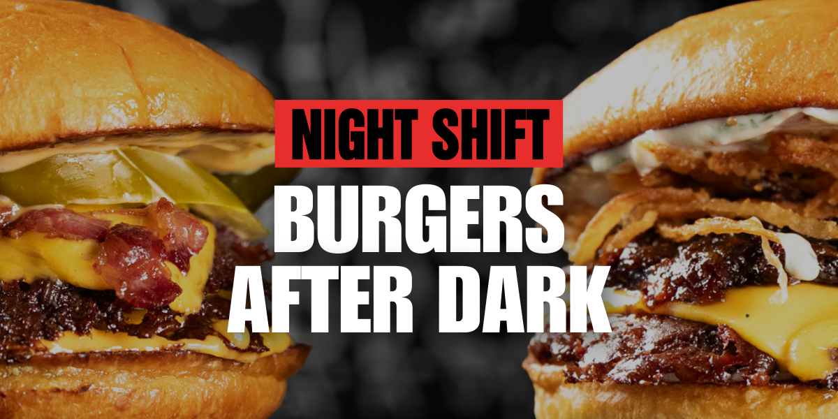 night shift burger burgers after dark