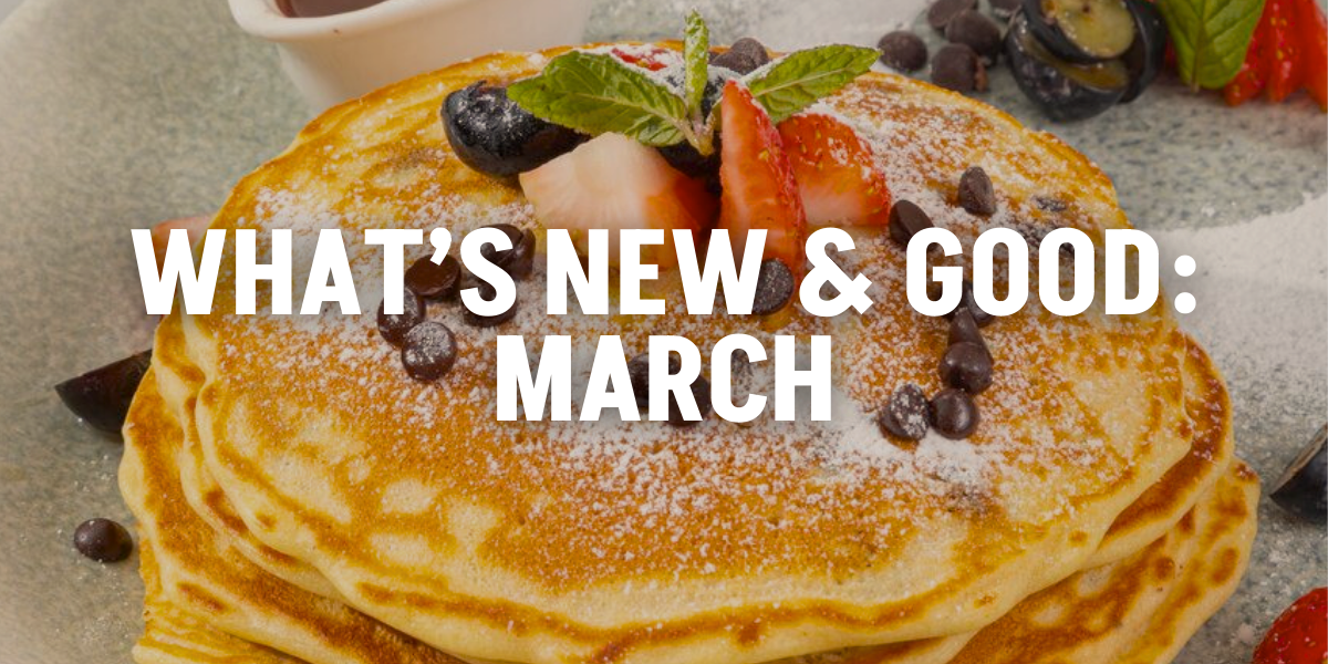 What's new and good in March